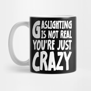 Meme Gaslighting Is Not Real You're Just Crazy Mug